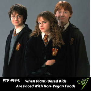 When Plant-Based Kids Are Faced With Non-Vegan Foods - PTP194