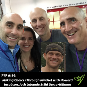 Making Choices Through Mindset with Howard Jacobson, Josh LaJaunie & Sid Garza-Hillman - PTP189