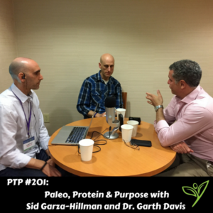 Paleo, Protein & Purpose with Sid Garza-Hillman and Dr. Garth Davis - PTP201