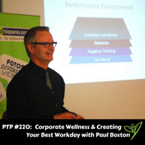 Corporate Wellness & Creating Your Best Workday with Paul Boston - PTP220