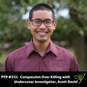Compassion Over Killing with Undercover Investigator, Scott David - PTP222
