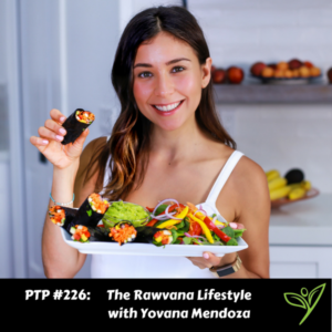 The Rawvana Lifestyle with Yovana Mendoza - PTP226