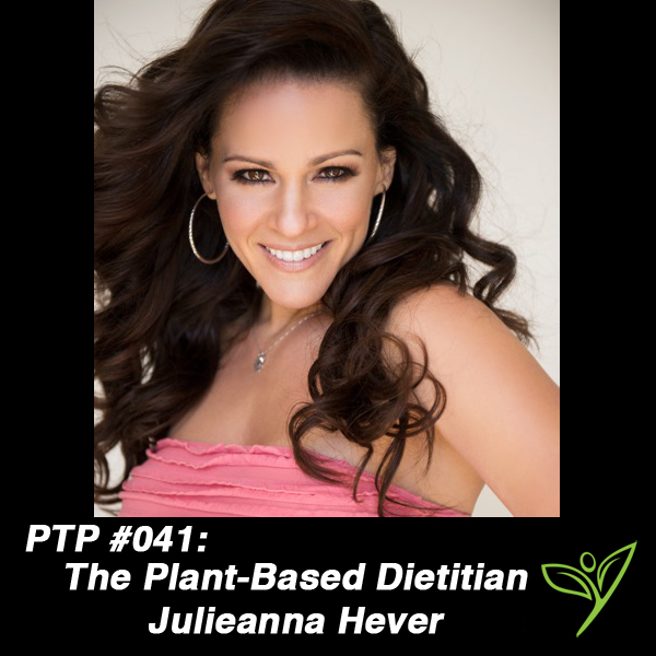 The Plant-Based Dietitian, Julieanna Hever - PTP041